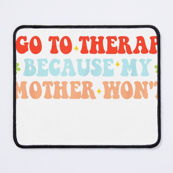 Item preview, I Go to Therapy Because My Mother Won't Funny Dark Humor T-Shirt designed and sold by bunnymoon stickers.
