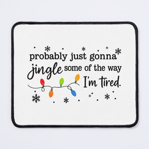 Item preview, Probably Just Gonna Jingle Some Of The Way I'm Tired Xmas designed and sold by JunoLoyder84.
