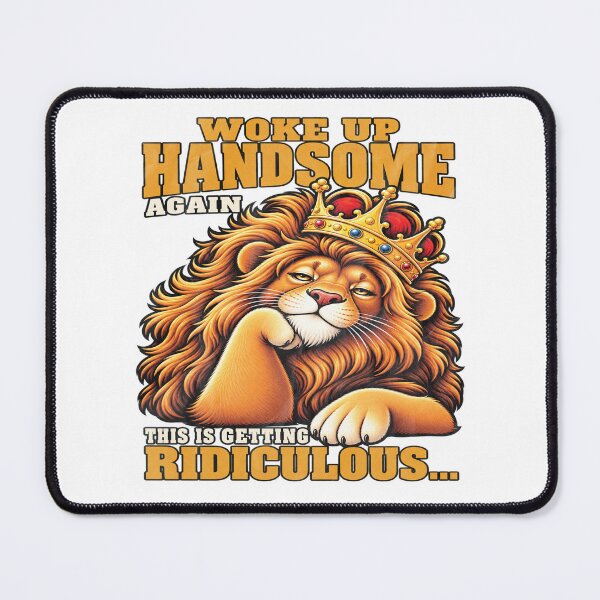 Item preview, Woke Up Handsome Again Lion King Humor designed and sold by TynesDesign.