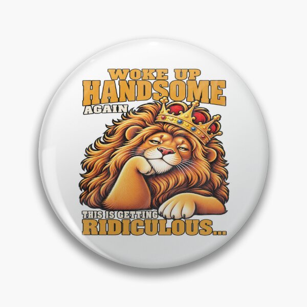 Item preview, Woke Up Handsome Again Lion King Humor designed and sold by TynesDesign.