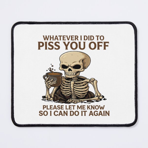 Item preview, Whatever I Did To Piss You Off Please Let Me Know So I Can Do It Again designed and sold by flory-baff-mint.