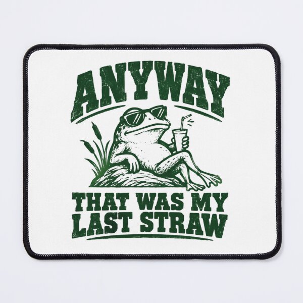 Item preview, Anyway That Was My Last Straw Frog Funny Quote Sarcastic Saying Amphibian Lover designed and sold by HumansStuck12.
