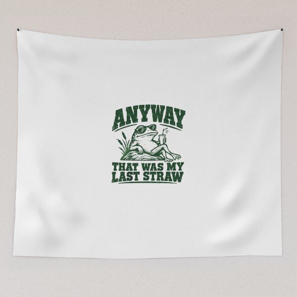 Item preview, Anyway That Was My Last Straw Frog Funny Quote Sarcastic Saying Amphibian Lover designed and sold by HumansStuck12.