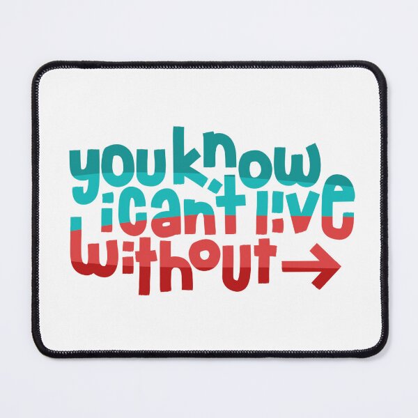 Item preview, You Know I Can't Live Without designed and sold by thekindersbank.
