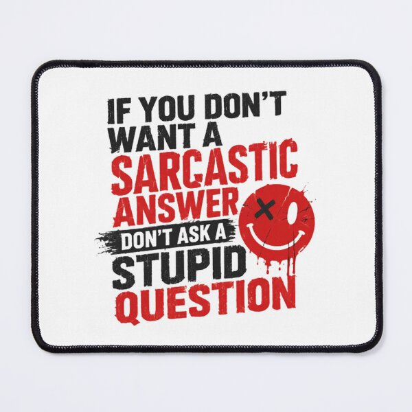 Item preview, If You Don't Want A Sarcastic Answer Don't Ask A Stupid Question Sarcasm Humor Quote designed and sold by HumansStuck12.