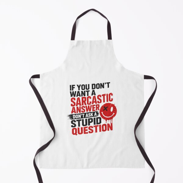 Item preview, If You Don't Want A Sarcastic Answer Don't Ask A Stupid Question Sarcasm Humor Quote designed and sold by HumansStuck12.