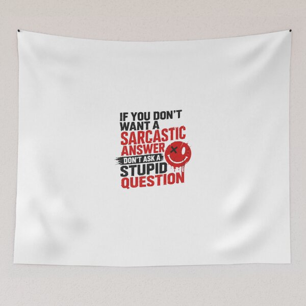 Item preview, If You Don't Want A Sarcastic Answer Don't Ask A Stupid Question Sarcasm Humor Quote designed and sold by HumansStuck12.