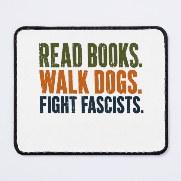 Item preview, Read Books. Walk Dogs. Fight Fascists. Anti Fascist Activism Book Lover Dog Owner designed and sold by HumansStuck12.