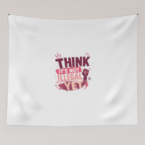 Item preview, Think It's Not Illegal Yet Sarcastic Humor Free Thinker Quote designed and sold by JonesFlora2025.