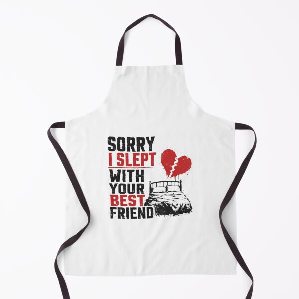 Item preview, Sorry I Slept With Your Best Friend Adult Humor Relationship Joke designed and sold by HumansStuck12.