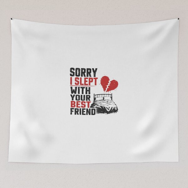 Item preview, Sorry I Slept With Your Best Friend Adult Humor Relationship Joke designed and sold by HumansStuck12.