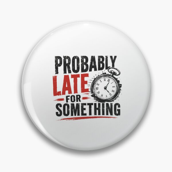 Item preview, Probably Late For Something Funny Always Late Humor Personality Gift designed and sold by HumansStuck12.