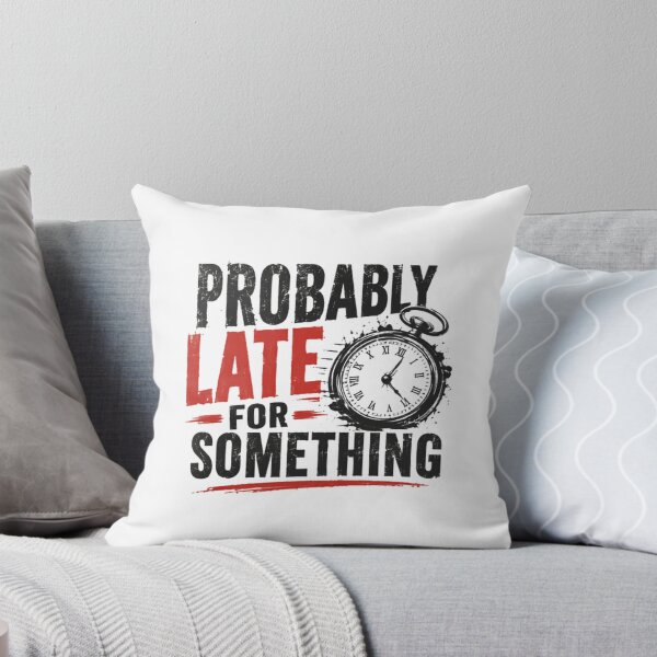 Item preview, Probably Late For Something Funny Always Late Humor Personality Gift designed and sold by HumansStuck12.