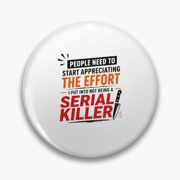 Item preview, People Need To Start Appreciating The Effort I Put Into Not Being A Serial Killer Funny Sarcasm Dark Humor True Crime Fan designed and sold by RetroMini2026.