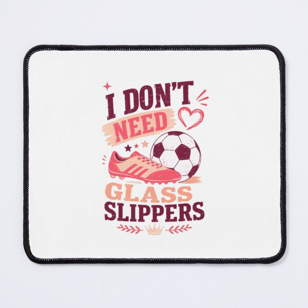 Item preview, I Don't Need Glass Slippers Soccer Player Woman Football Fan designed and sold by JonesFlora2025.