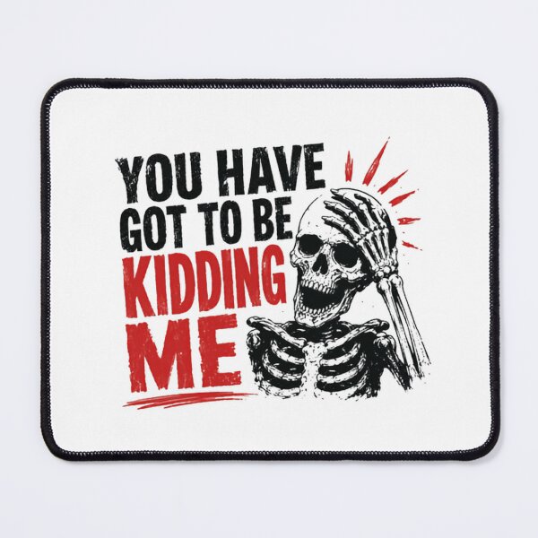 Item preview, You Have Got To Be Kidding Me Sarcasm Disbelief Frustration Humor designed and sold by HumansStuck12.