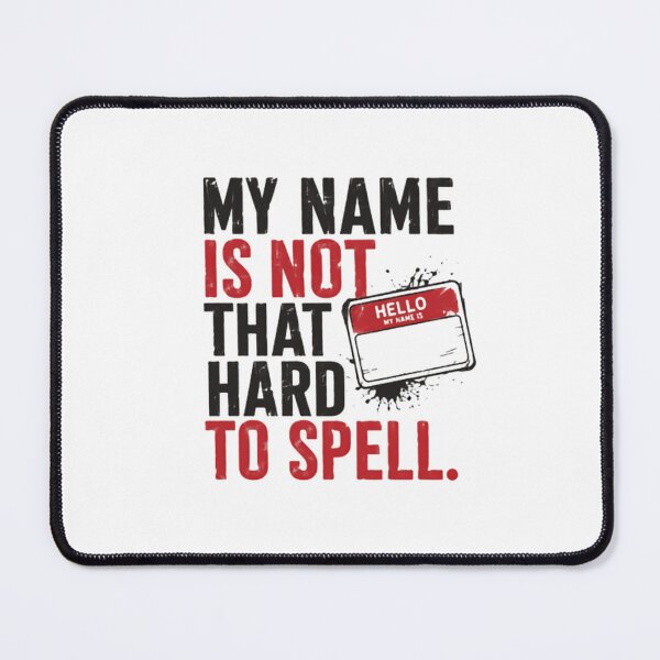 Item preview, My Name Is Not That Hard To Spell Unique Name Frustration Humor designed and sold by HumansStuck12.