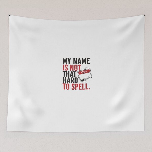 Item preview, My Name Is Not That Hard To Spell Unique Name Frustration Humor designed and sold by HumansStuck12.