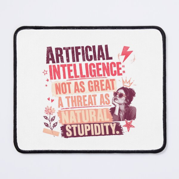 Item preview, Artificial Intelligence: Not As Great A Threat As Natural Stupidity Sarcasm Humor Quote designed and sold by JonesFlora2025.