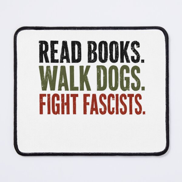 Item preview, Read Books Walk Dogs Fight Fascists Anti Fascism Activist Progressive Human Rights Advocate designed and sold by HumansStuck12.