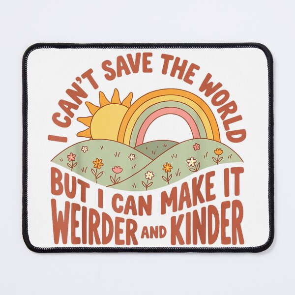 Item preview, I Can't Save the World but I can Make it weirder & Kinder designed and sold by NguboNorento.