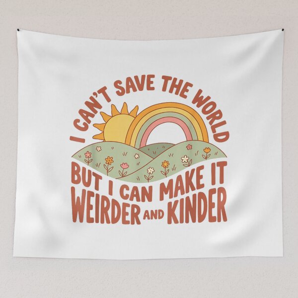 Item preview, I Can't Save the World but I can Make it weirder & Kinder  designed and sold by NguboNorento.