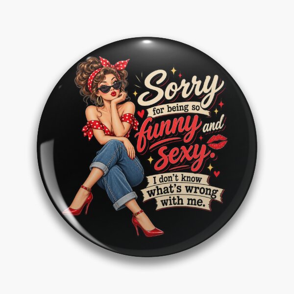 Item preview, Sorry for Being So Funny and Sexy IDK Whats Wrong with Me designed and sold by zingbing.