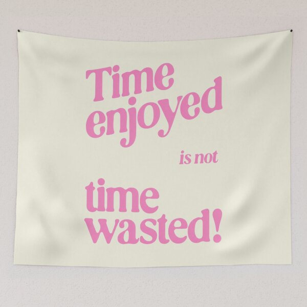 Item preview, Time Enjoyed Is Not Time Wasted Quote designed and sold by Vicky021.