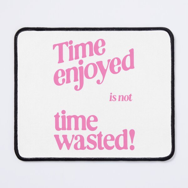 Item preview, Time Enjoyed Is Not Time Wasted Quote designed and sold by Vicky021.