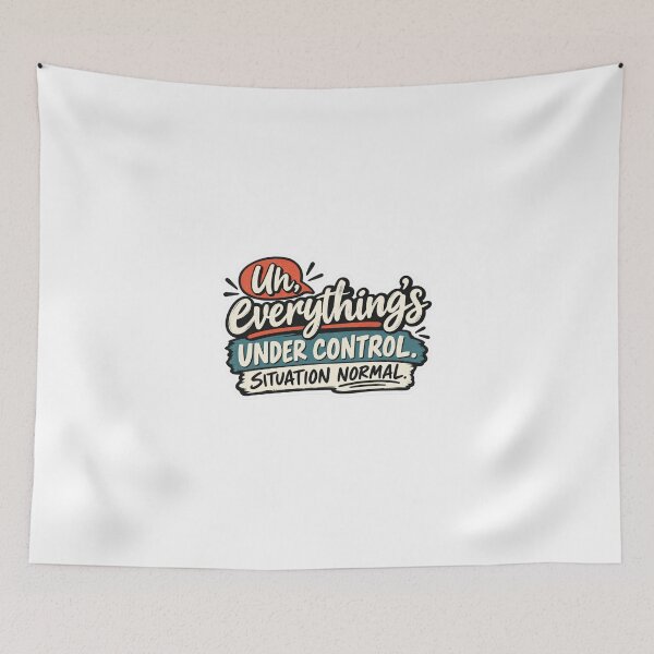 Item preview, Uh, Everything’s Under Control – Situation Normal Funny Sarcastic Quote designed and sold by My Geeky Tees  - TShirt Designs.