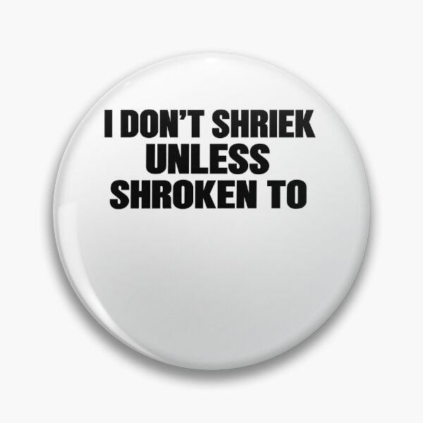 Item preview, I Don't Shriek Unless Shroken To Absurd Typography designed and sold by elderberry.