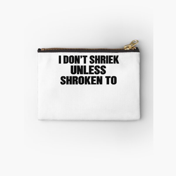 Item preview, I Don't Shriek Unless Shroken To Absurd Typography designed and sold by elderberry.