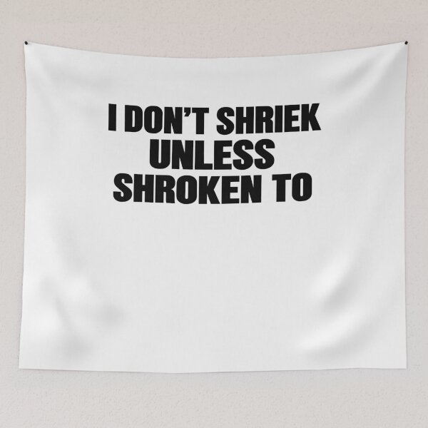 Item preview, I Don't Shriek Unless Shroken To Absurd Typography designed and sold by elderberry.