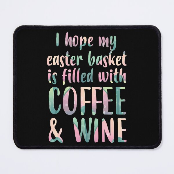 Item preview, I Hope My Easter Basket Is Filled With Coffee  Wine designed and sold by ely-brittaney.