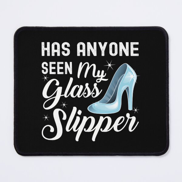 Item preview, Funny Has Anyone Seen My Glass Slipper Girl Princess Design designed and sold by linn-kathline.