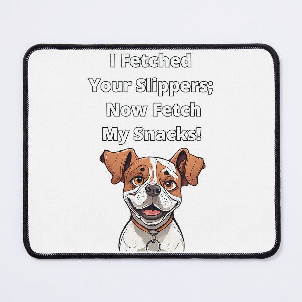 Item preview, I Fetched Your Slippers Not Fetch My Snacks Dog Lover'S Humor designed and sold by linn-kathline.