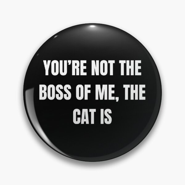 Item preview, You're Not The Boss Of Me, The Cat Is designed and sold by SoyLamderma.