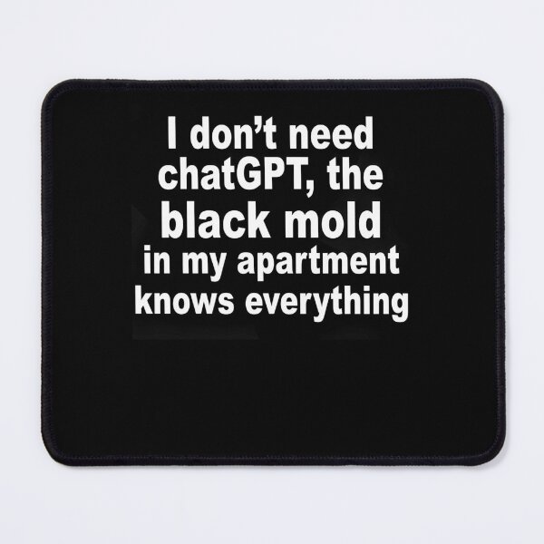 Item preview, Sarcastic ChatGPT Black Mold Quote designed and sold by cerima.