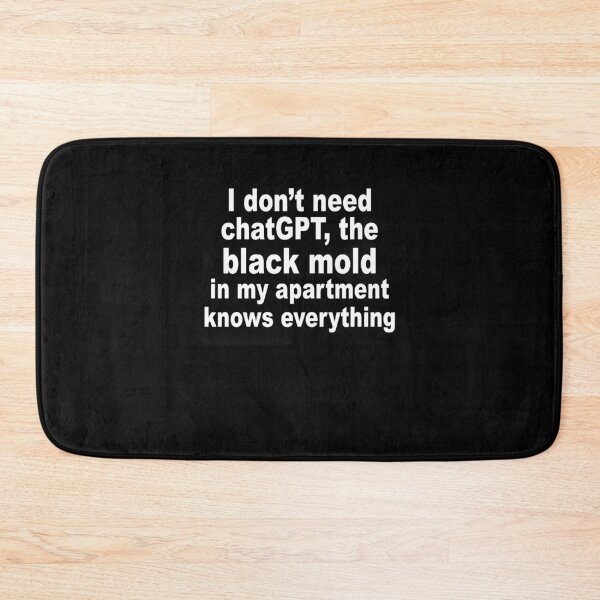 Item preview, Sarcastic ChatGPT Black Mold Quote designed and sold by cerima.