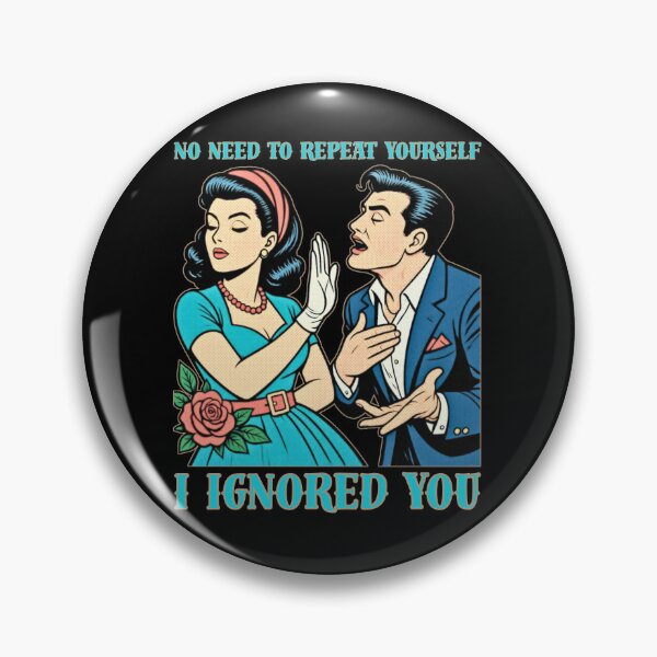 Item preview, No Need to Repeat Yourself I Ignored You designed and sold by tellia-kallisto.
