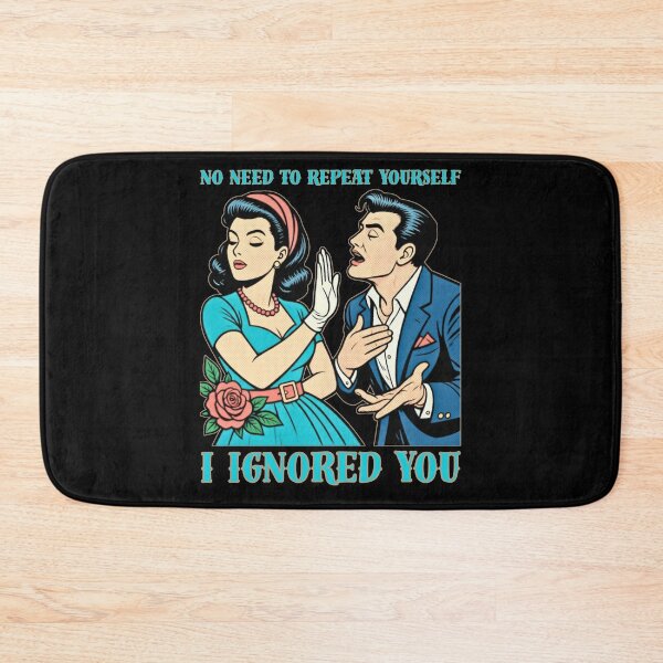 Item preview, No Need to Repeat Yourself I Ignored You designed and sold by tellia-kallisto.