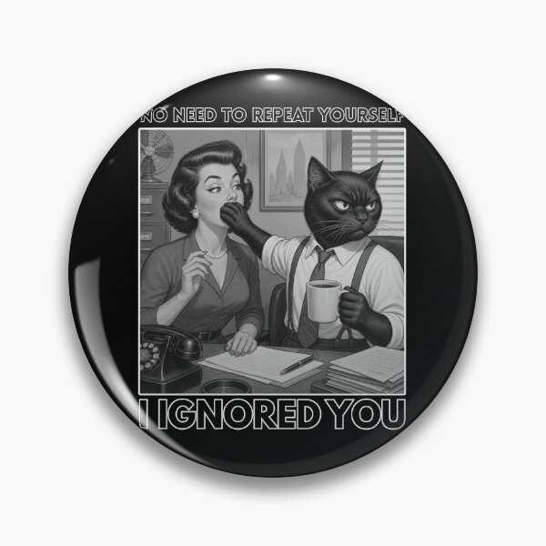 Item preview, No Need to Repeat Yourself I Ignored You designed and sold by tellia-kallisto.