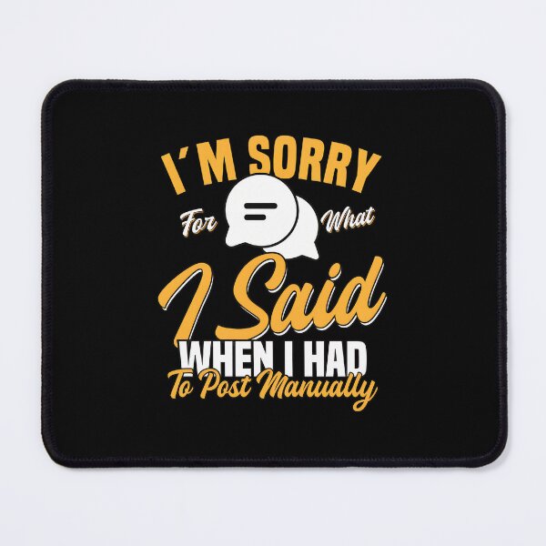 Item preview, Sorry For What I Said When I Had To Post Manually designed and sold by straitnee.