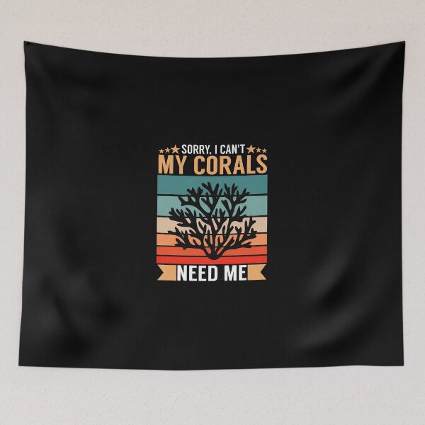 Item preview, Sorry I Can't My Corals Need Me Coral Reef Design designed and sold by arauzrosu.
