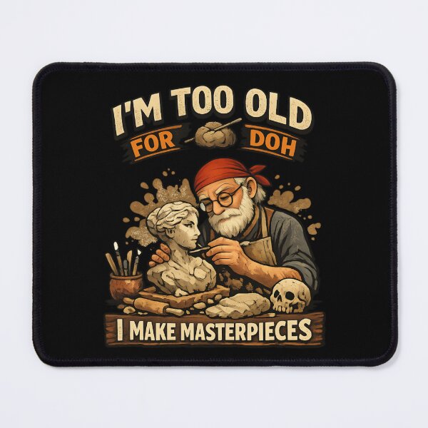 Item preview, Too Old for Doh - Funny Sculptor Vintage Humor designed and sold by SidTastic .
