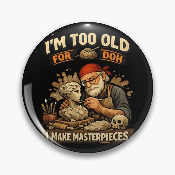 Item preview, Too Old for Doh - Funny Sculptor Vintage Humor designed and sold by SidTastic .