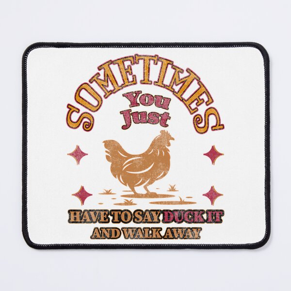 Item preview, Sometimes You Just Have To Say Cluck It And Walk Away designed and sold by samyr-amotta.