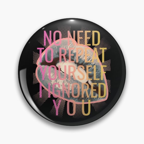 Item preview, No Need to Repeat Yourself I Ignored You designed and sold by tellia-kallisto.