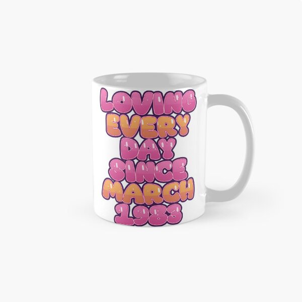 Item preview, LOVING EVERY DAY SINCE MARCH 1983 designed and sold by TheIconSmith.
