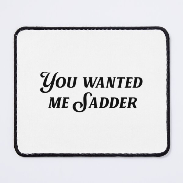 Item preview, You Wanted Me Sadder designed and sold by baersylvie.